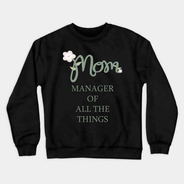 Women Mothers Day First Quote Funny Manager of All The Things! Crewneck Sweatshirt by tamdevo1